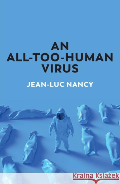 An All-Too-Human Virus Jean-Luc Nancy Sarah Clift Cory Stockwell 9781509550210 Polity Press