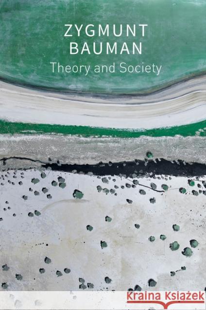 Theory and Society: Selected Writings, Volume 3 Zygmunt (Universities of Leeds and Warsaw) Bauman 9781509550784 John Wiley and Sons Ltd