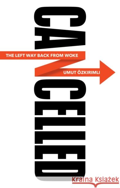 Cancelled: The Left Way Back from Woke Ozkirimli, Umut 9781509550913