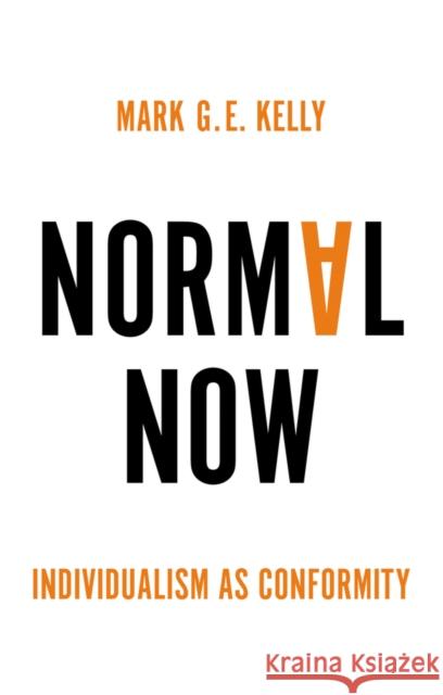 Normal Now: Individualism as Conformity Kelly, Mark G. E. 9781509550944 Polity Press