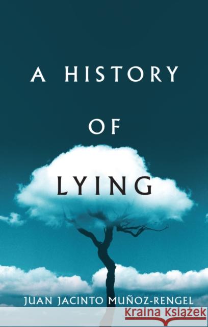 A History of Lying Juan Jacinto Munoz-Rengel 9781509551415