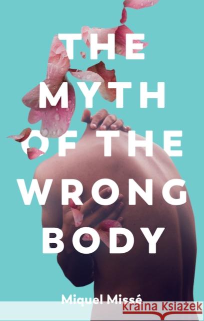The Myth of the Wrong Body Miquel Misse 9781509551873 John Wiley and Sons Ltd
