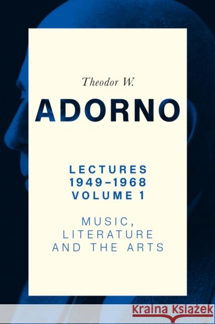 Lectures 1949-1968, Volume 1: Music, Literature and the Arts Theodor W. (Frankfurt School) Adorno 9781509552399 John Wiley and Sons Ltd