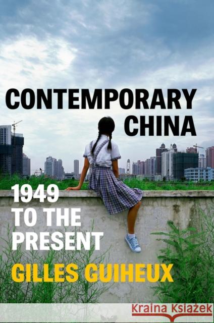 Contemporary China: 1949 to the Present Gilles Guiheux 9781509552498