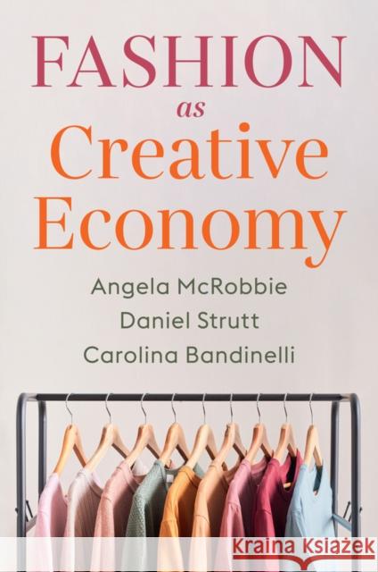 Fashion as Creative Economy: Micro-Enterprises in London, Berlin and Milan Strutt, Daniel 9781509553846 Polity Press