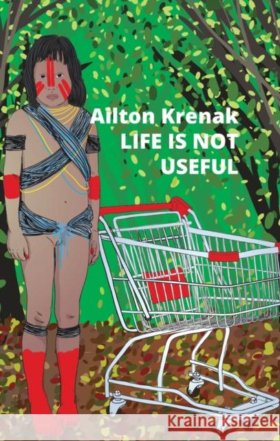 Life Is Not Useful Krenak, Ailton 9781509554041