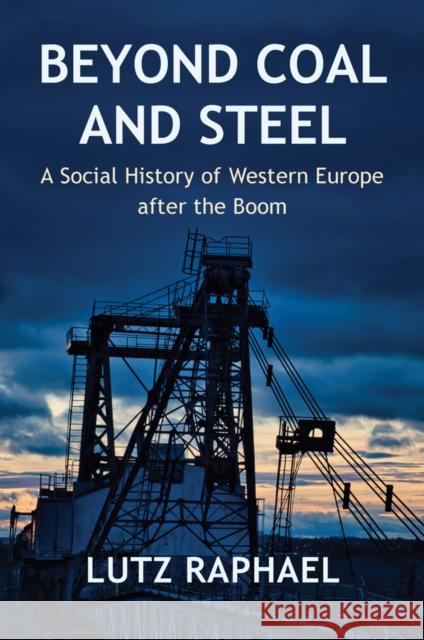 Beyond Coal and Steel Lutz Raphael 9781509554379