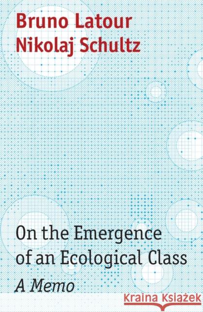 On the Emergence of an Ecological Class: A Memo Schultz, Nikolaj 9781509555055 Polity Press