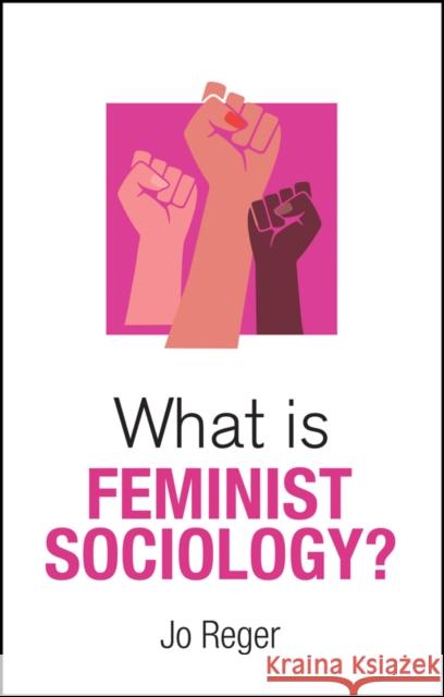 What is Feminist Sociology? Jo Reger 9781509555611 John Wiley and Sons Ltd