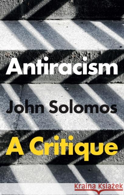 Antiracism: A Critique John (South Bank University, UK) Solomos 9781509556212