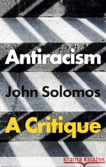 Antiracism: A Critique John (South Bank University, UK) Solomos 9781509556229 John Wiley and Sons Ltd