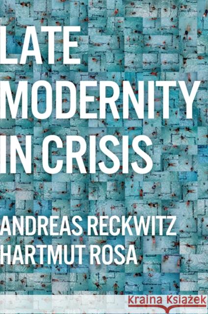 Late Modernity in Crisis Hartmut (Friedrich Schiller University Jena, Germany; Max Weber Center for Advanced Cultural and Social Studies, Erfurt, 9781509556304