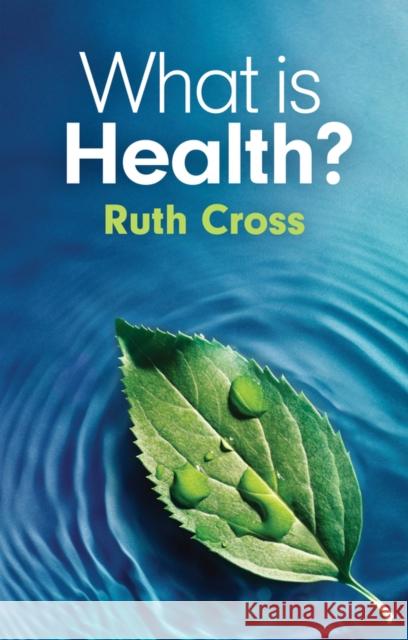 What is Health? Ruth (Leeds Metropolitan University) Cross 9781509556489 John Wiley and Sons Ltd