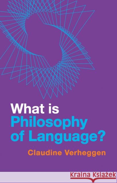 What is Philosophy of Language? Claudine Verheggen 9781509556977