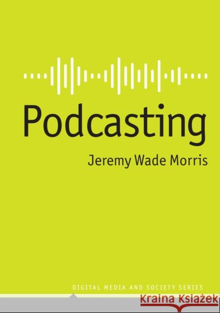 Podcasting Jeremy Wade Morris 9781509557332 John Wiley and Sons Ltd
