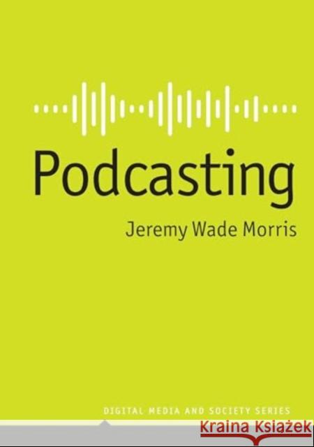 Podcasting Jeremy Wade Morris 9781509557349 John Wiley and Sons Ltd