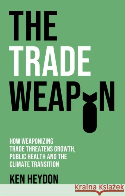 The Trade Weapon Ken Heydon 9781509557561 John Wiley and Sons Ltd
