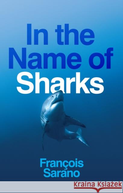 In the Name of Sharks Fran ois Sarano 9781509557660 John Wiley and Sons Ltd