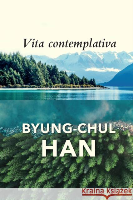 Vita Contemplativa Byung-Chul Han 9781509558001 Polity Press