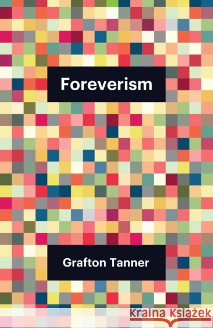 Foreverism Grafton Tanner 9781509558056