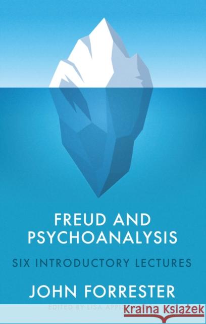 Freud and Psychoanalysis: Six Introductory Lectures Appignanesi, Lisa 9781509558124 Polity Press