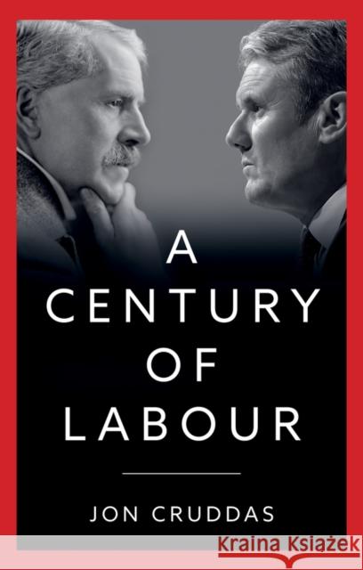 A Century of Labour Jon Cruddas 9781509558346 John Wiley and Sons Ltd