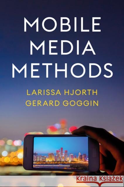 Mobile Media Methods Gerard Goggin 9781509558797