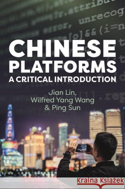 Chinese Platforms: A Critical Introduction Ping (Chinese Academy of Social Sciences, China) Sun 9781509559176