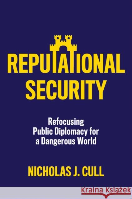 Reputational Security: Refocusing Public Diplomacy  for a Dangerous World  9781509559251 