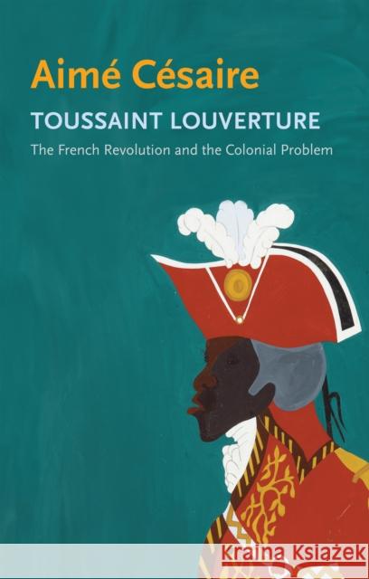 Toussaint Louverture: The French Revolution and the Colonial Problem Aime Cesaire 9781509559374 John Wiley and Sons Ltd