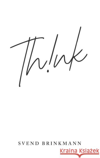 Think: In Defence of a Thoughtful Life Svend Brinkmann 9781509559596