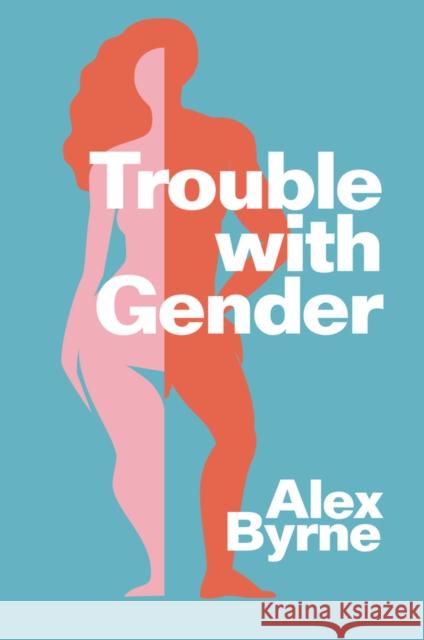 Trouble With Gender: Sex Facts, Gender Fictions Alex Byrne 9781509560011