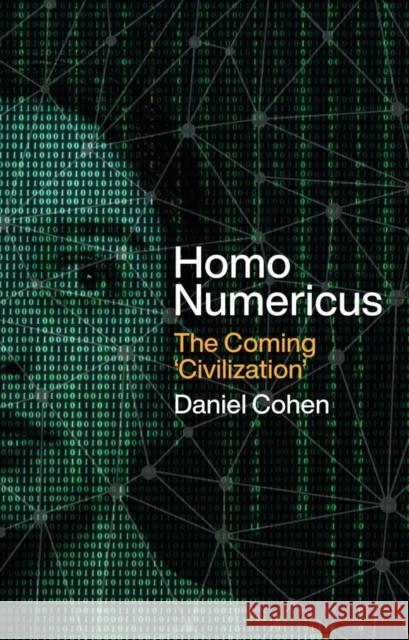 Homo Numericus: The coming 'civilization' Daniel Cohen 9781509560219 Polity Press