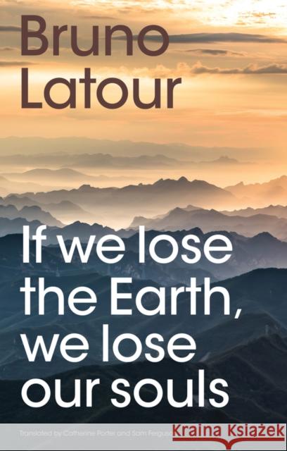 If we lose the Earth, we lose our souls Bruno (Ecoles des mines, Paris , France) Latour 9781509560462 Polity Press