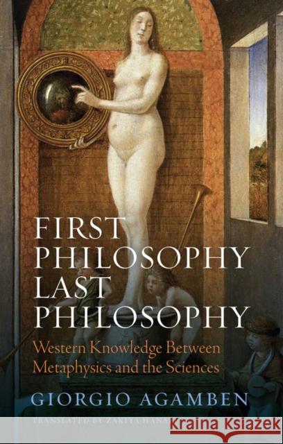 First Philosophy Last Philosophy: Western Knowledge between Metaphysics and the Sciences  9781509560516 Polity Press