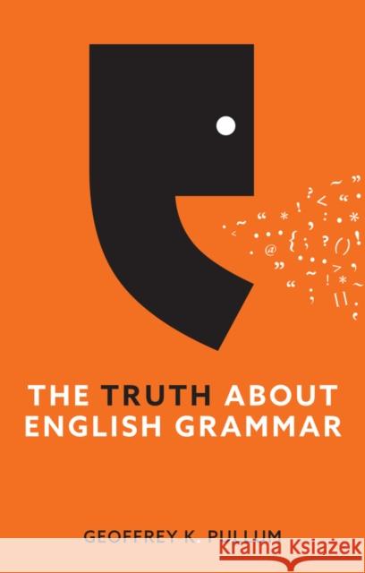 The Truth About English Grammar Geoffrey K. Pullum 9781509560547 John Wiley and Sons Ltd