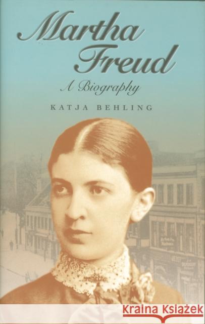 Martha Freud Katja Behling 9781509560653 Polity Press