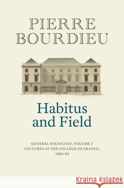 Habitus and Field Pierre Bourdieu 9781509560660 Polity Press