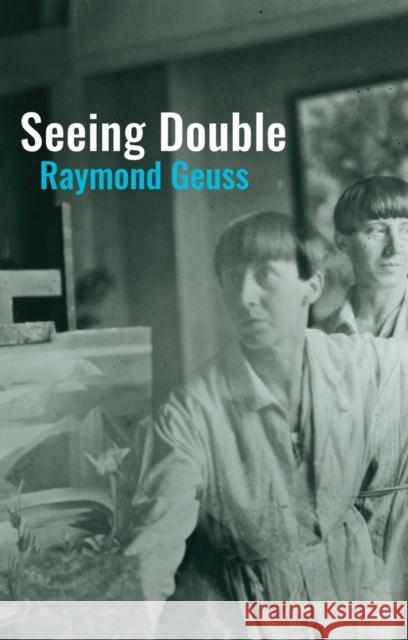 Seeing Double Raymond Geuss 9781509560882