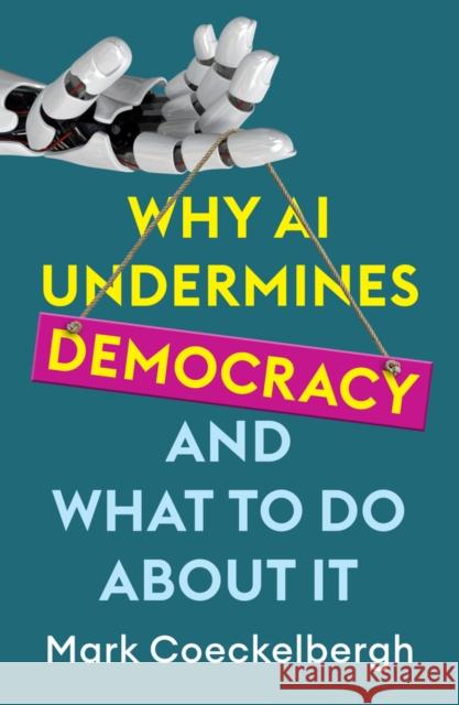 Why AI Undermines Democracy and What To Do About It Mark Coeckelbergh 9781509560929