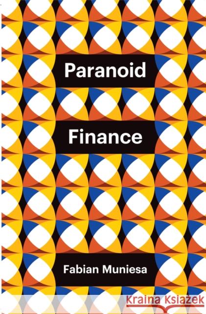Paranoid Finance Fabian (Ecole Des Mines De Paris, France) Muniesa 9781509561162 John Wiley and Sons Ltd