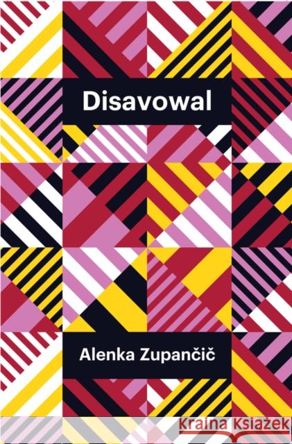 Disavowal Alenka Zupancic 9781509561193 John Wiley and Sons Ltd