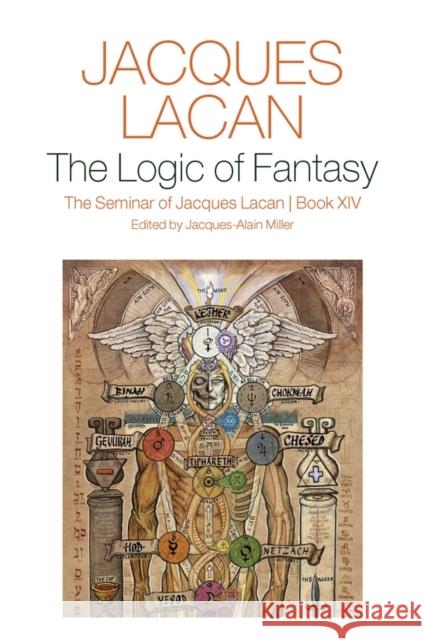 The Logic of Fantasy: The Seminar of Jacques Lacan , Book XIV Jacques-Alain Miller 9781509561346 