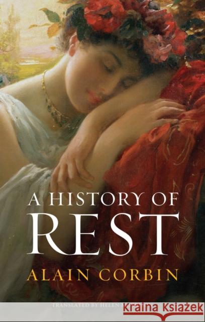 A History of Rest Alain (University of Paris I) Corbin 9781509561520
