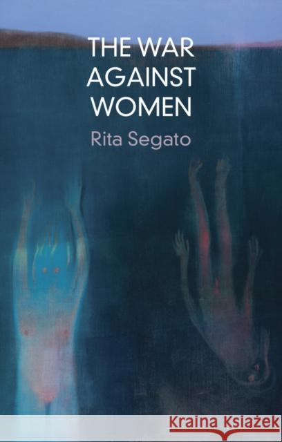 The War Against Women Rita Segato 9781509562121 John Wiley and Sons Ltd