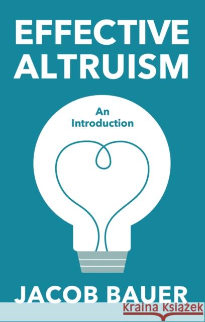 Effective Altruism: An Introduction Jacob Bauer 9781509562435 John Wiley and Sons Ltd