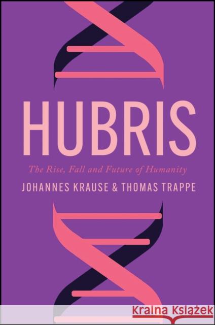 Hubris: The Rise, Fall, and Future of Humanity Johannes Krause 9781509562619 Polity Press