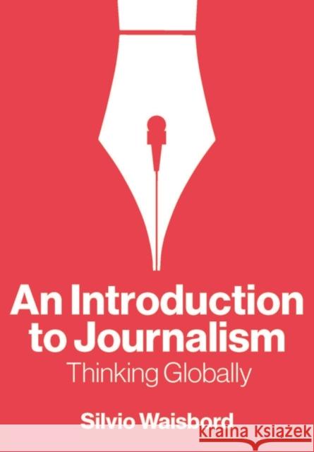 An Introduction to Journalism: Thinking Globally Silvio (George Washington University,¿USA) Waisbord 9781509562725 John Wiley and Sons Ltd