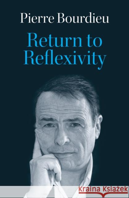 Return to Reflexivity Pierre (College de France) Bourdieu 9781509562916 John Wiley and Sons Ltd