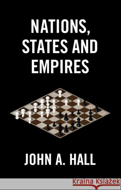 Nations, States and Empires John A. (McGill University, Canada) Hall 9781509563241 John Wiley and Sons Ltd